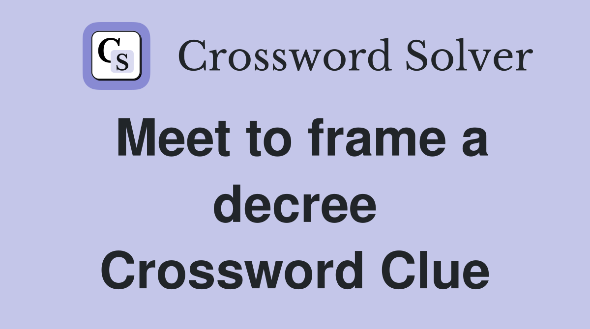Meet to frame a decree Crossword Clue