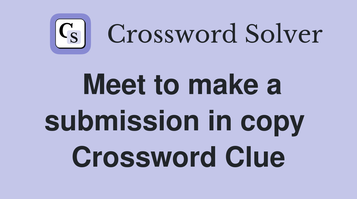 Meet to make a submission in copy  Crossword Clue
