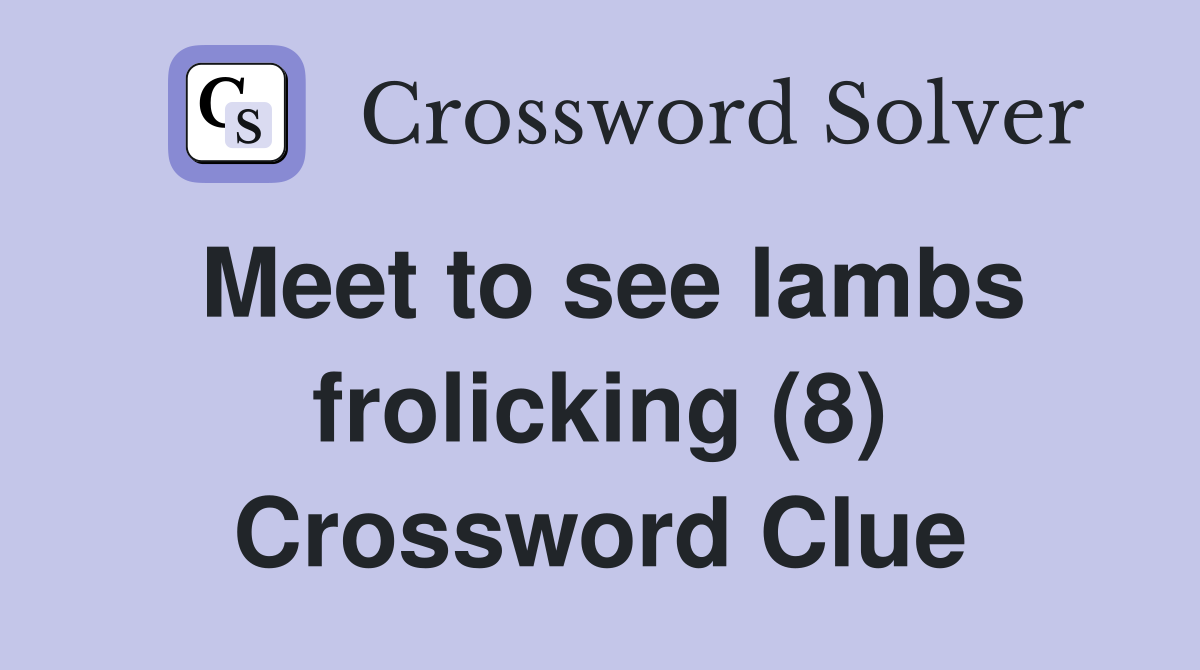 Meet to see lambs frolicking (8) Crossword Clue