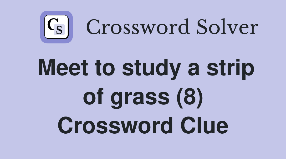 Meet to study a strip of grass (8) Crossword Clue