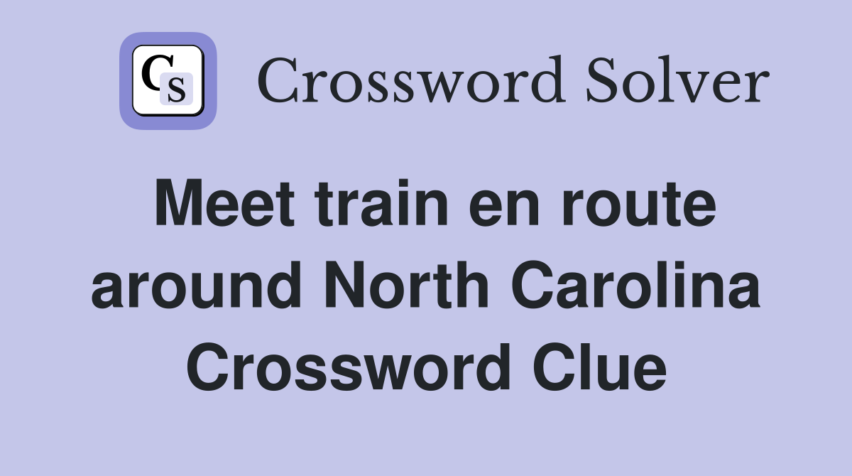 Meet train en route around North Carolina Crossword Clue
