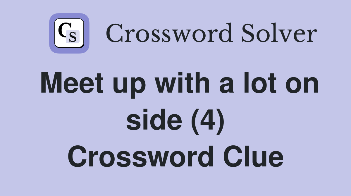 Meet up with a lot on side (4) Crossword Clue