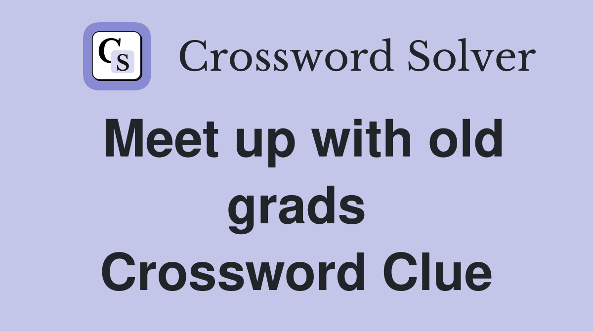 Meet up with old grads Crossword Clue