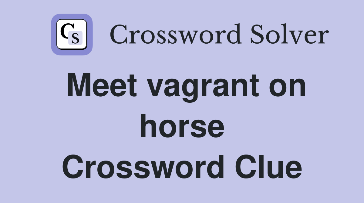 Meet vagrant on horse Crossword Clue