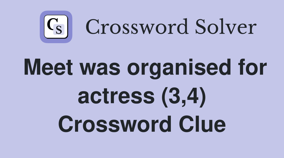 Meet was organised for actress (3,4) Crossword Clue