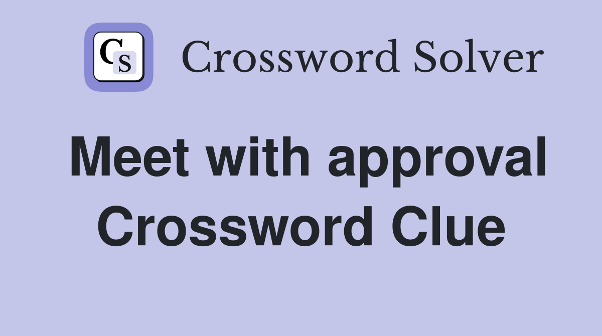 Meet with approval Crossword Clue