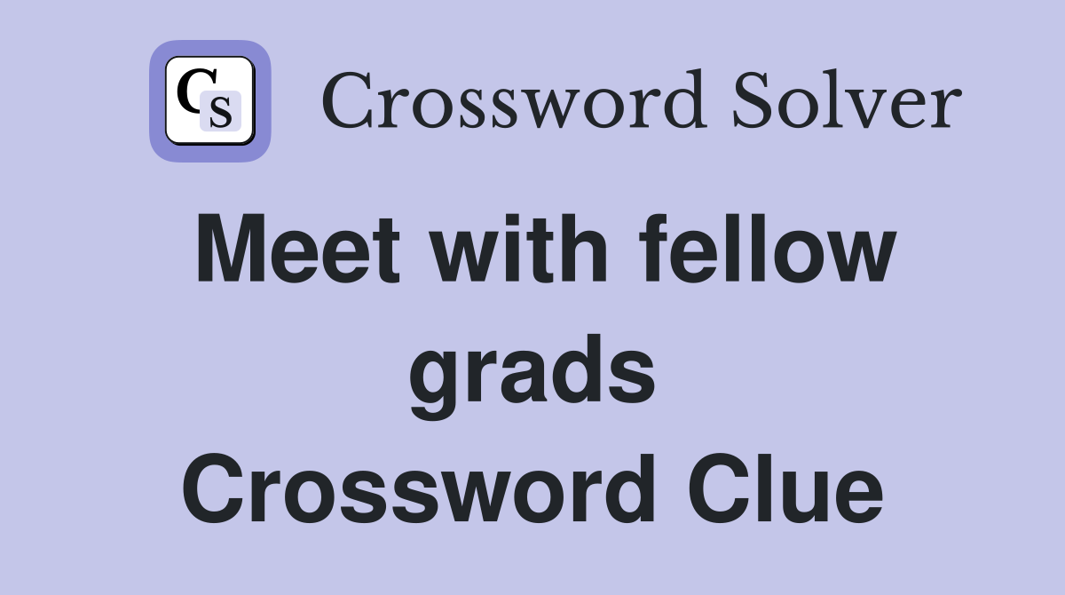 Meet with fellow grads Crossword Clue