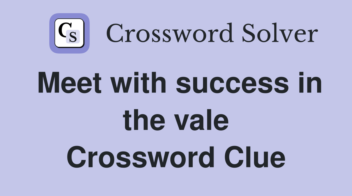 Meet with success in the vale Crossword Clue
