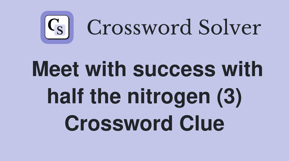 Meet with success with half the nitrogen (3) Crossword Clue
