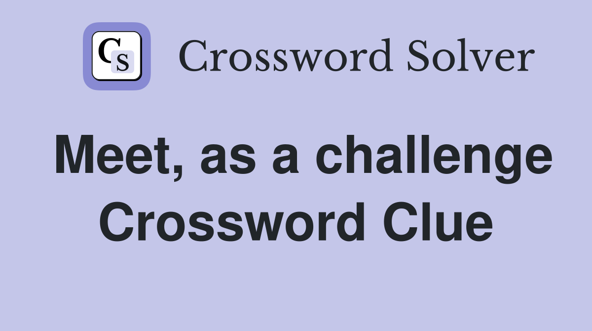 Meet, as a challenge Crossword Clue