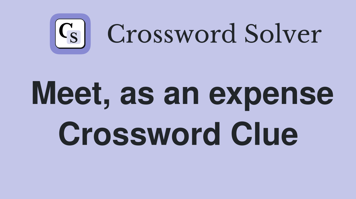 Meet, as an expense Crossword Clue
