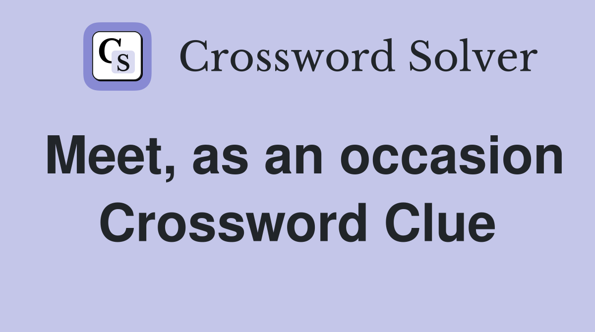 Meet, as an occasion Crossword Clue