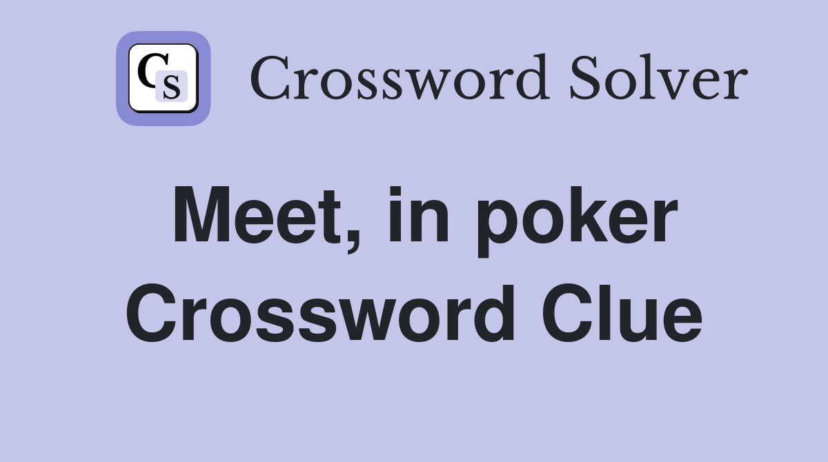 Meet, in poker Crossword Clue