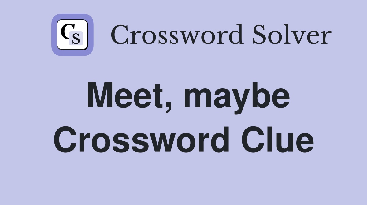 Meet, maybe Crossword Clue