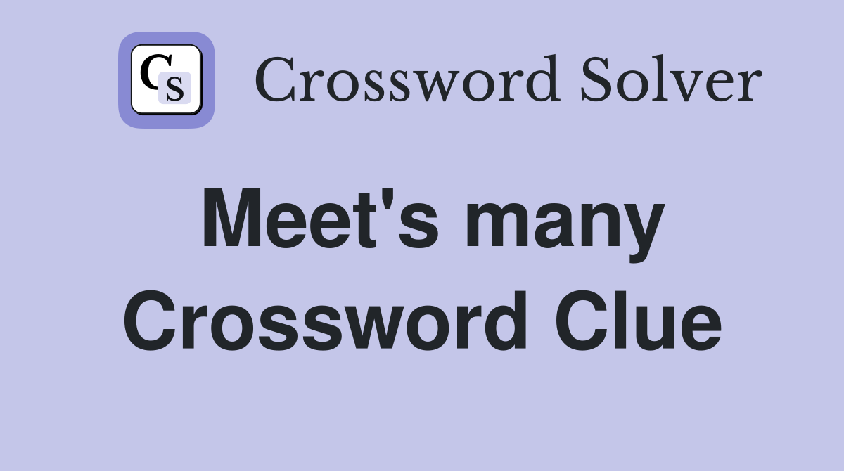 Meet's many Crossword Clue