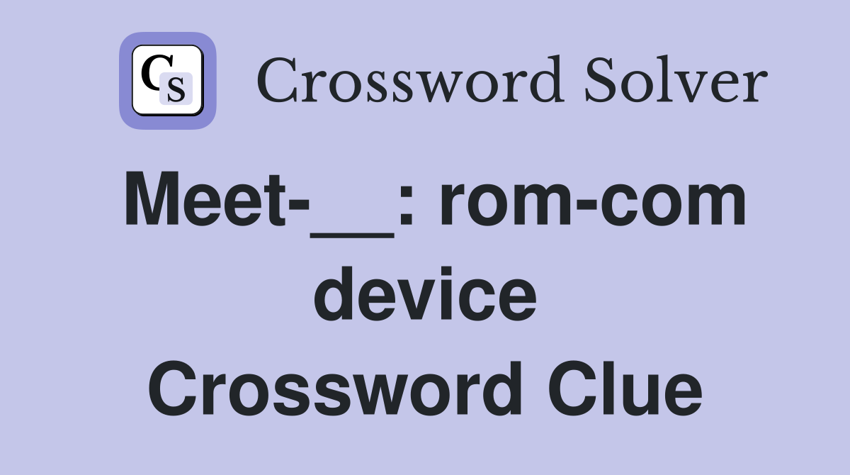 Meet-__: rom-com device Crossword Clue