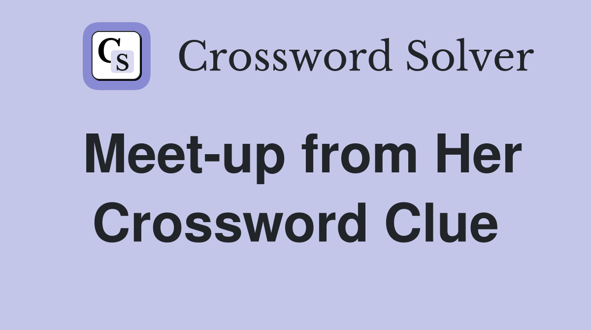 Meet-up from Her Crossword Clue