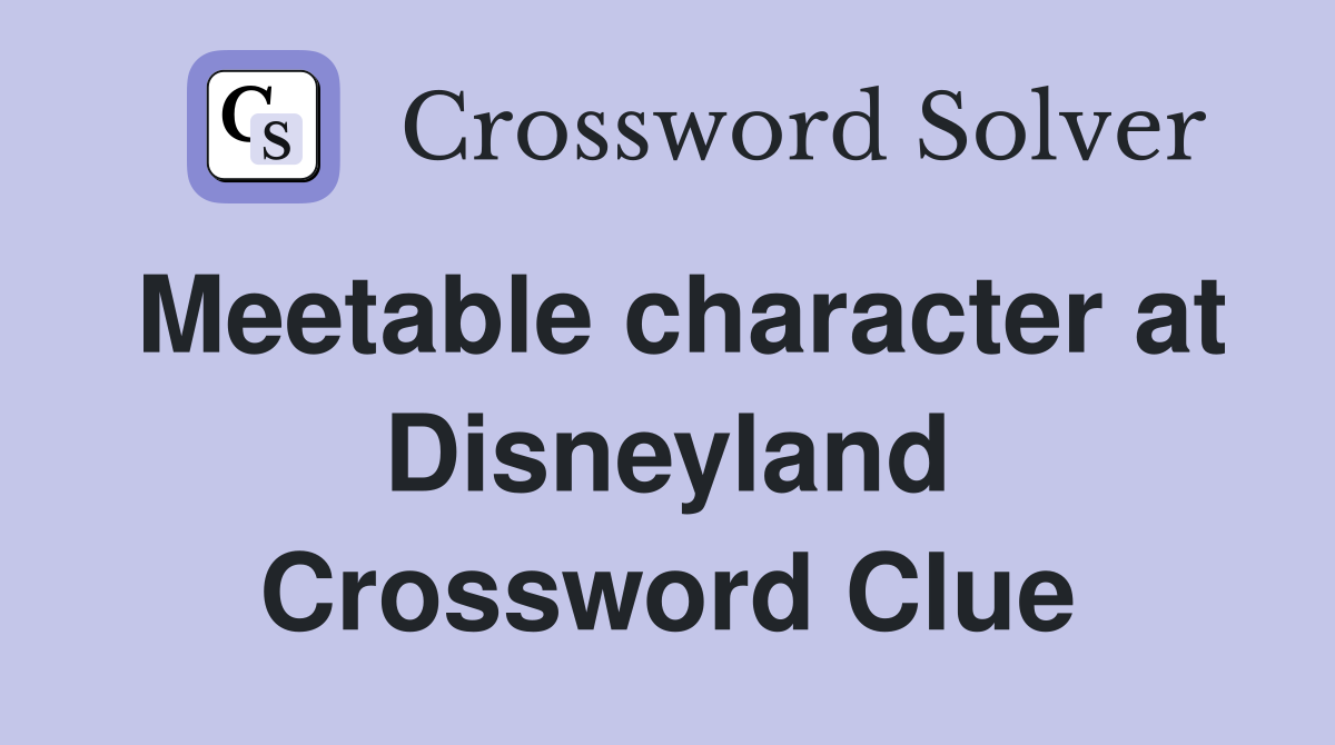 Meetable character at Disneyland Crossword Clue