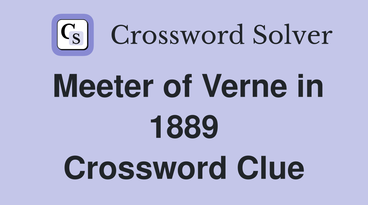 Meeter of Verne in 1889 Crossword Clue