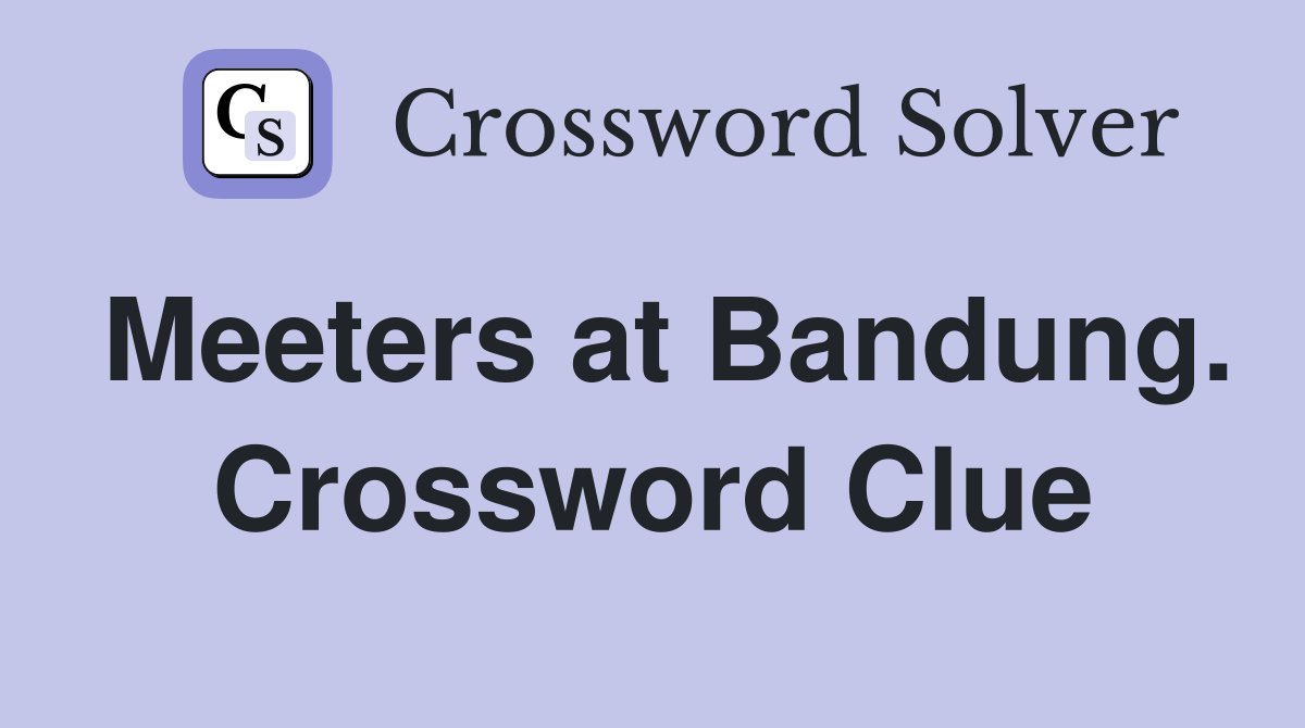 Meeters at Bandung. Crossword Clue
