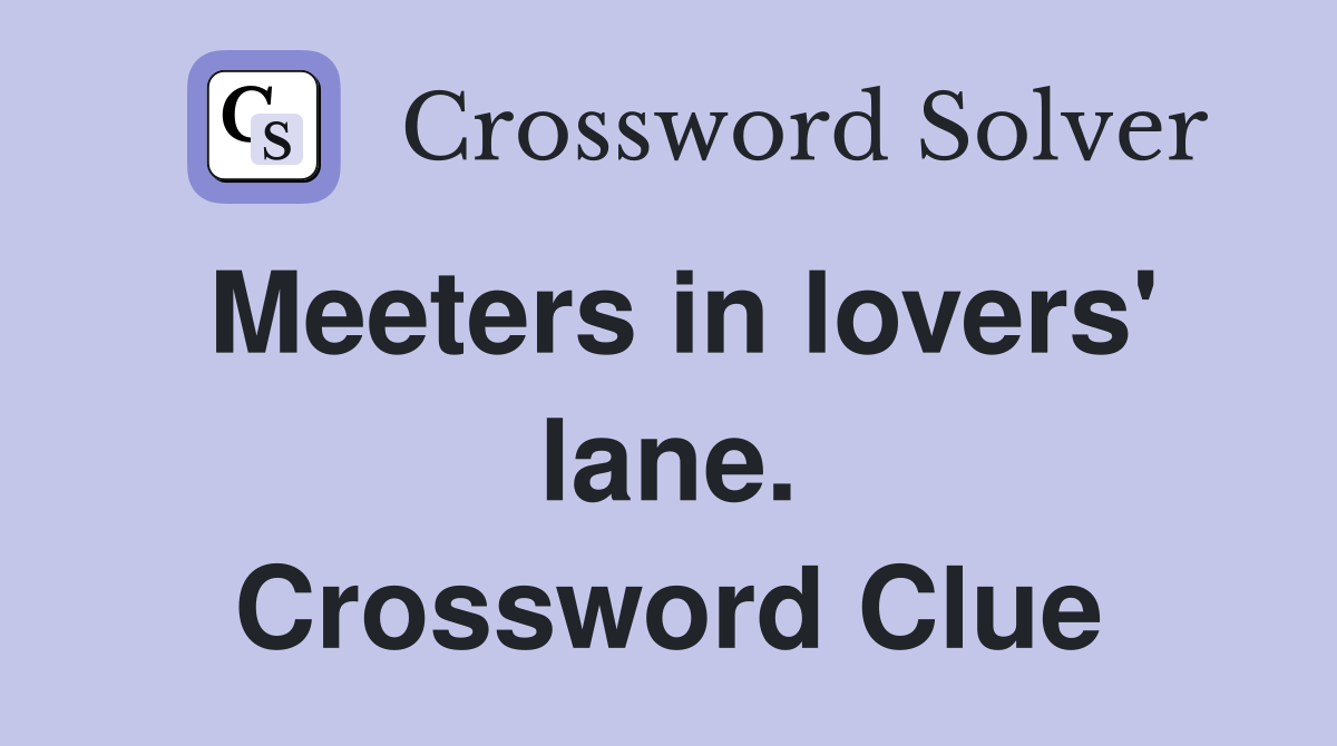Meeters in lovers' lane. Crossword Clue