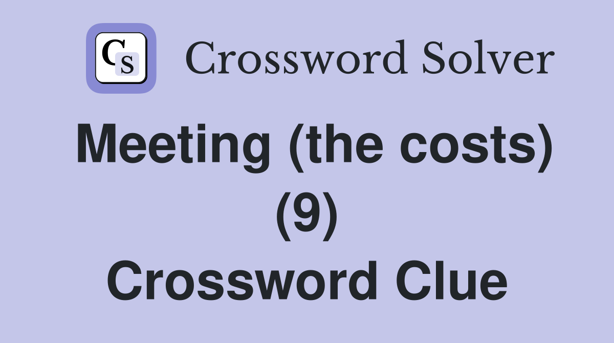 Meeting (the costs) (9) Crossword Clue