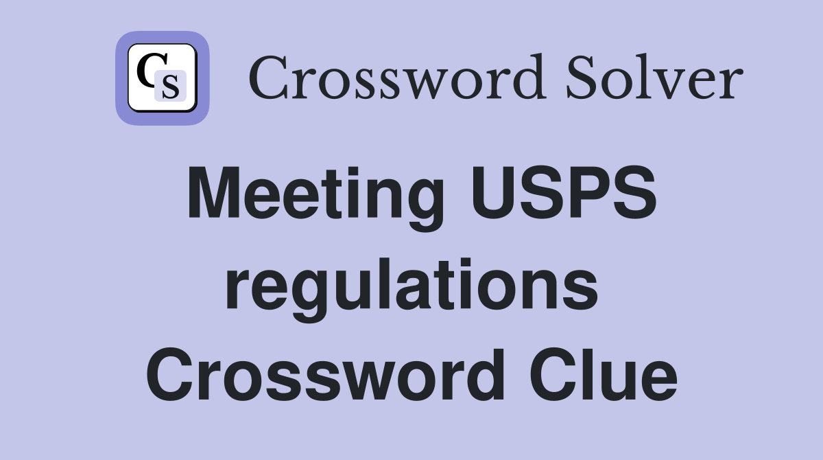 Meeting USPS regulations Crossword Clue