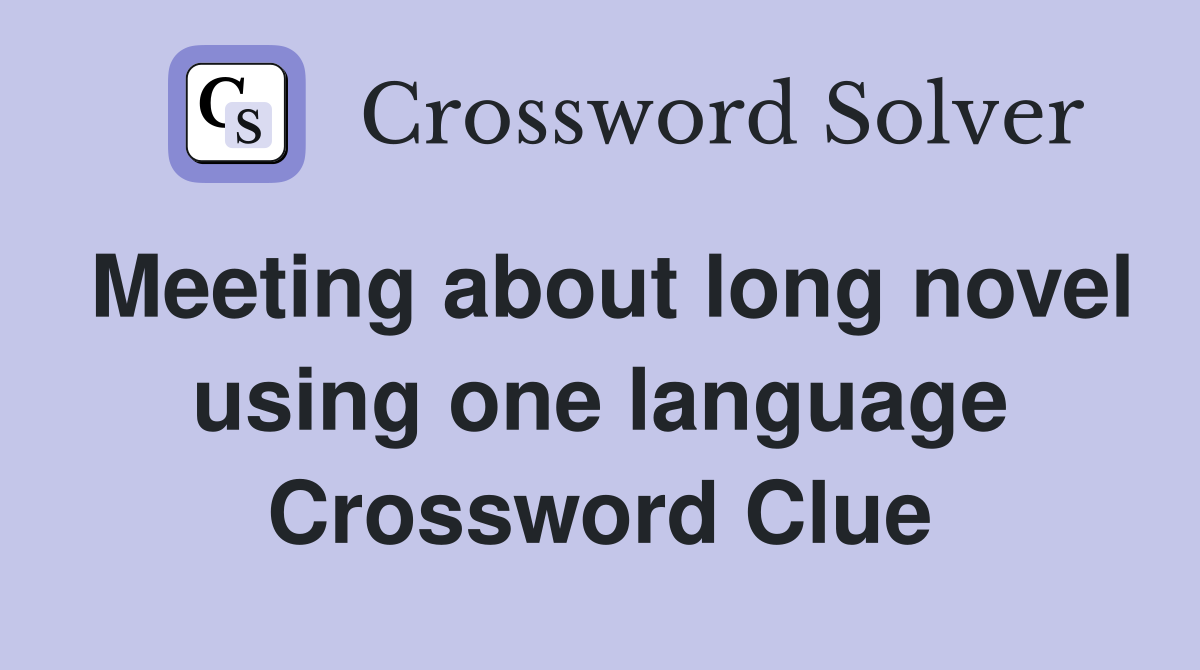 Meeting about long novel using one language Crossword Clue
