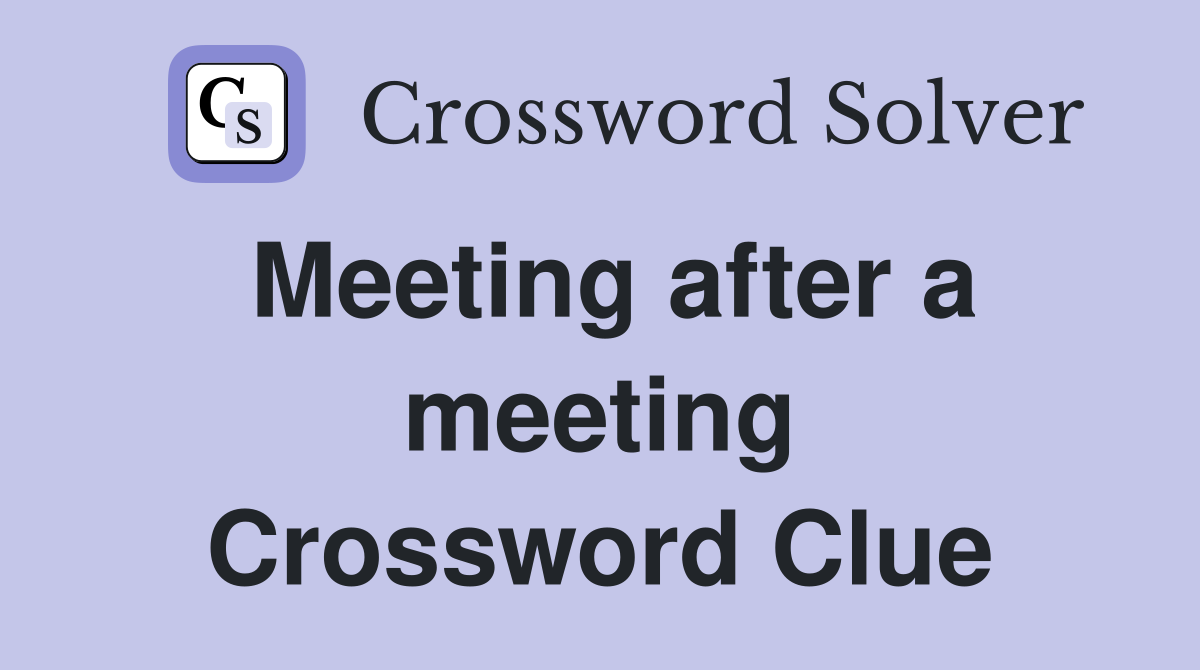 Meeting after a meeting Crossword Clue