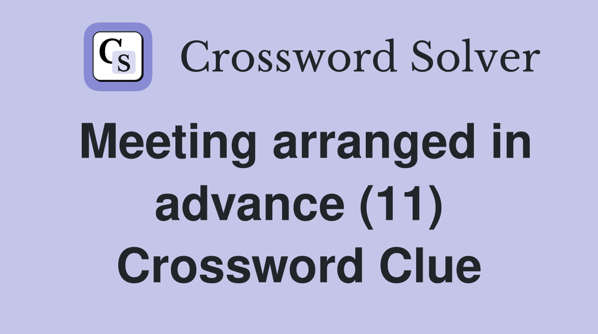 Meeting arranged in advance (11) Crossword Clue