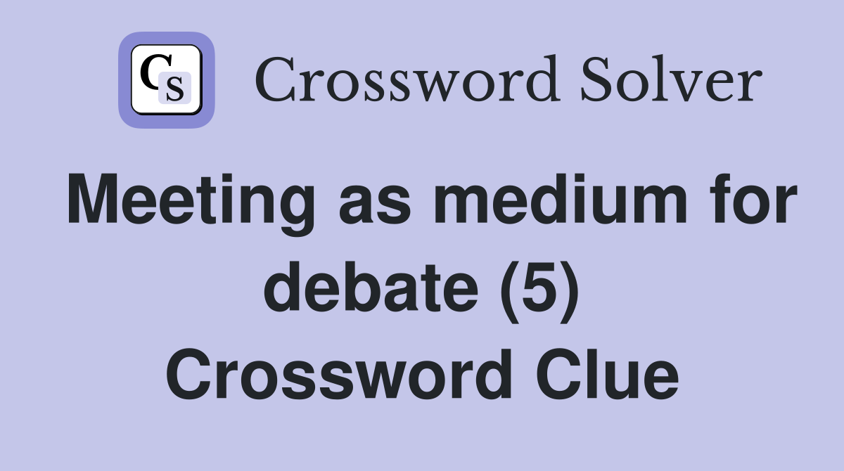 Meeting as medium for debate (5) Crossword Clue