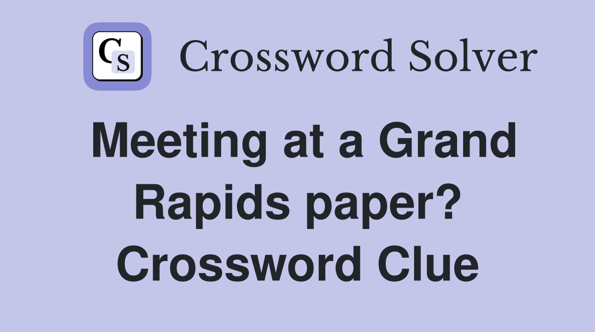 Meeting at a Grand Rapids paper? Crossword Clue