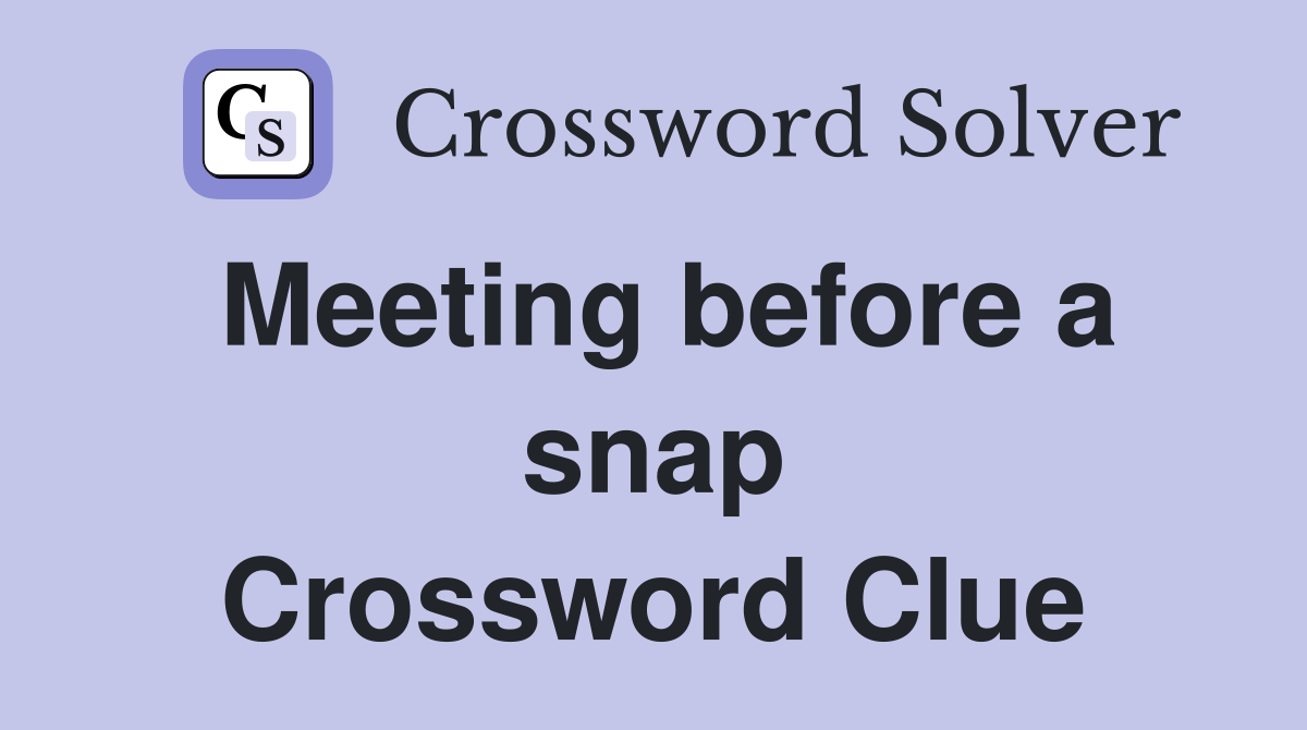Meeting before a snap Crossword Clue