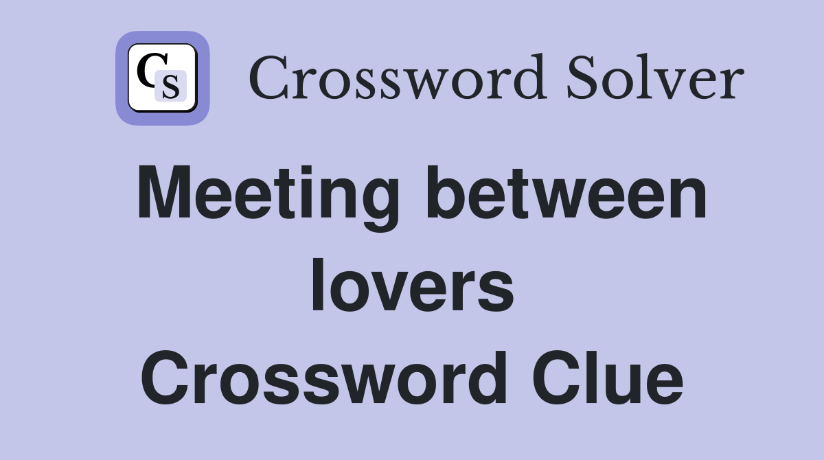 Meeting between lovers Crossword Clue