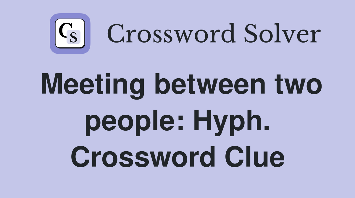 Meeting between two people: Hyph. Crossword Clue