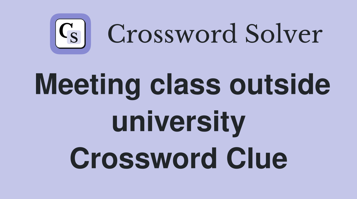 Meeting class outside university Crossword Clue