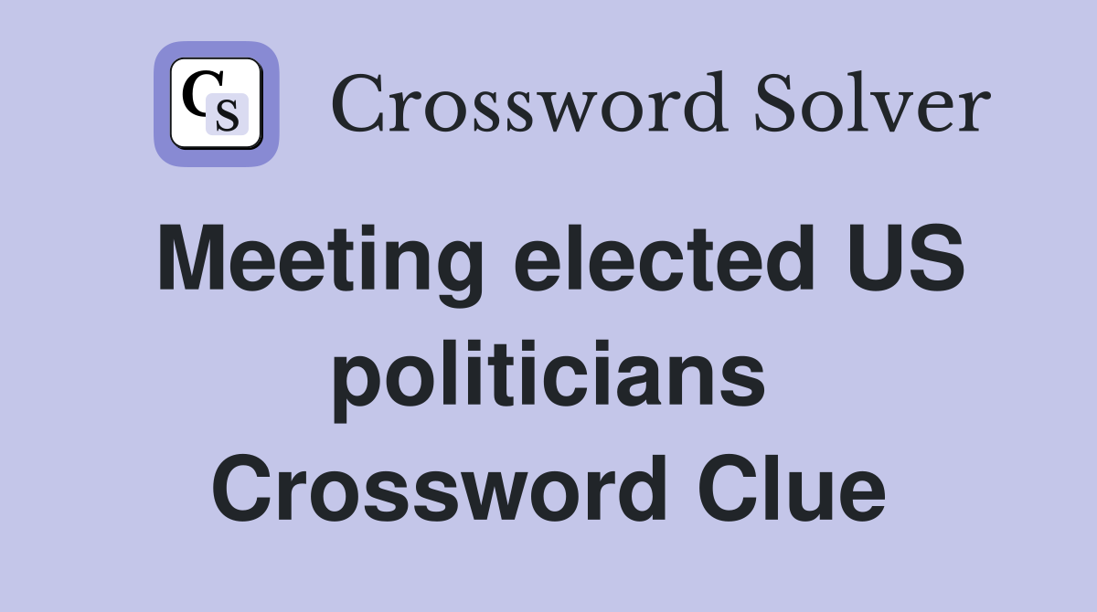 Meeting elected US politicians Crossword Clue