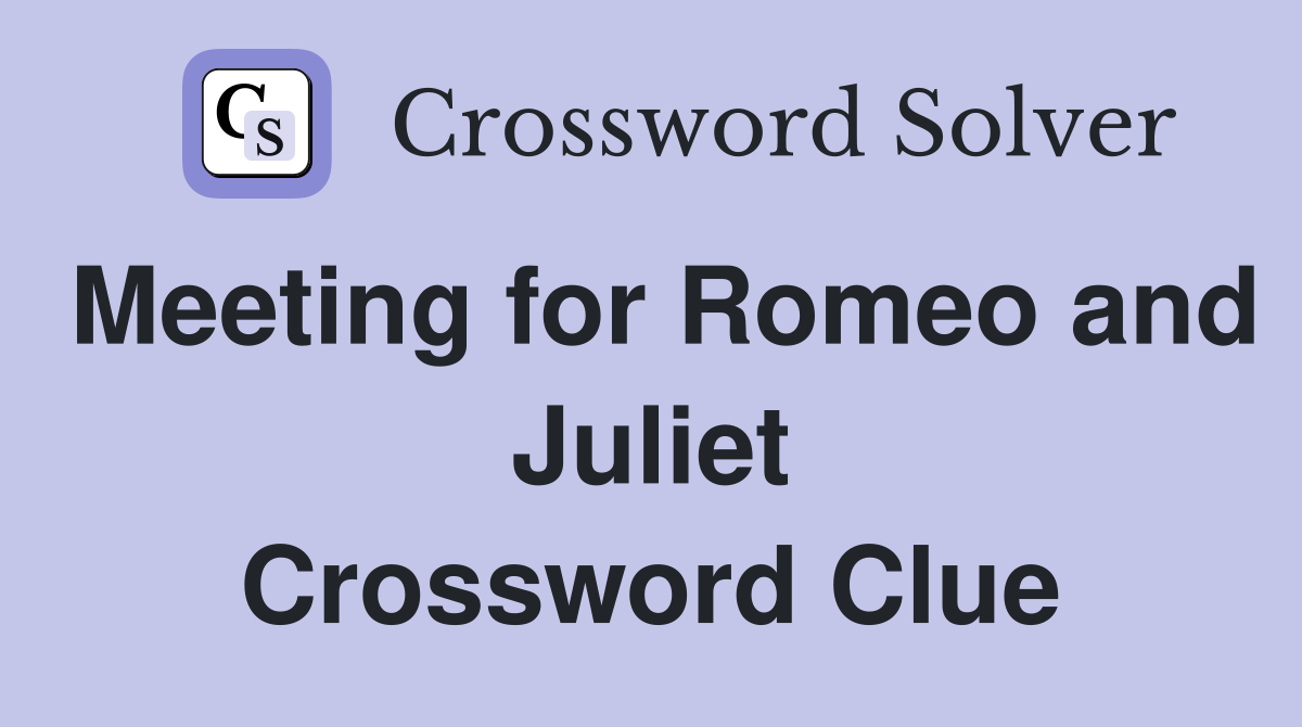 Meeting for Romeo and Juliet Crossword Clue