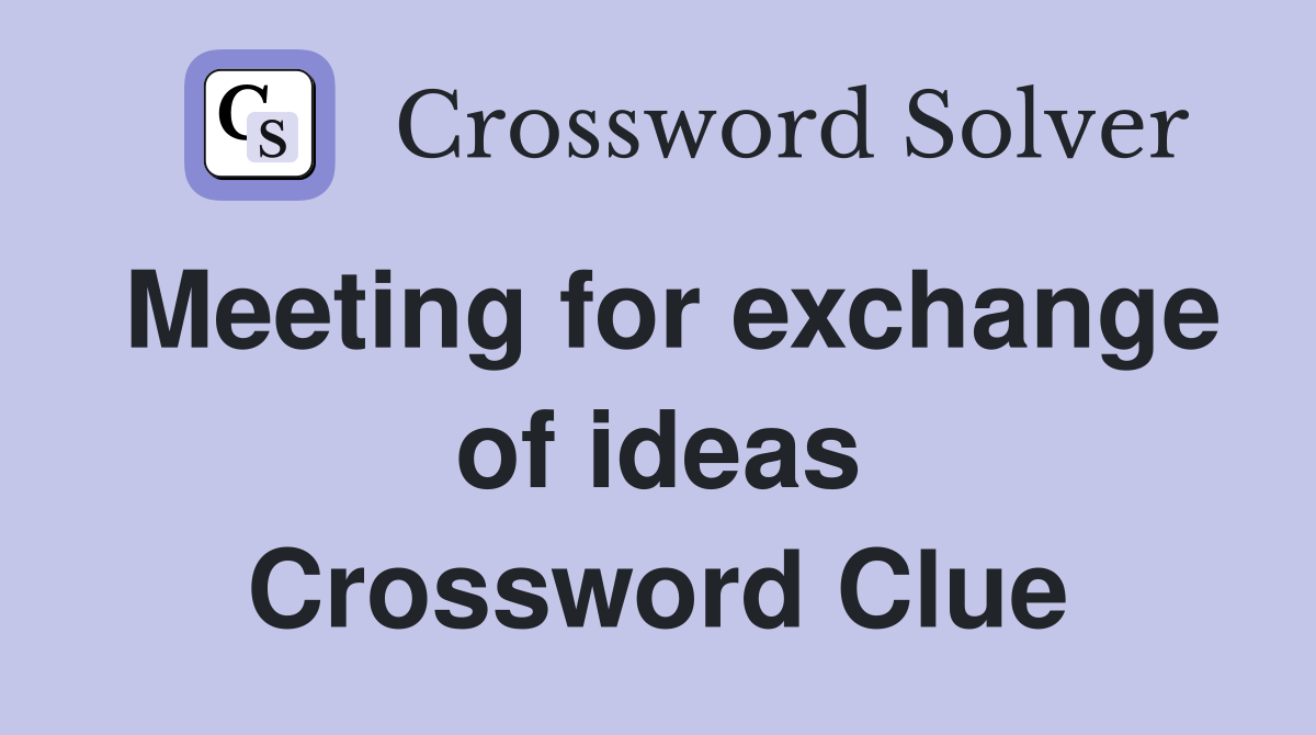 Meeting for exchange of ideas Crossword Clue