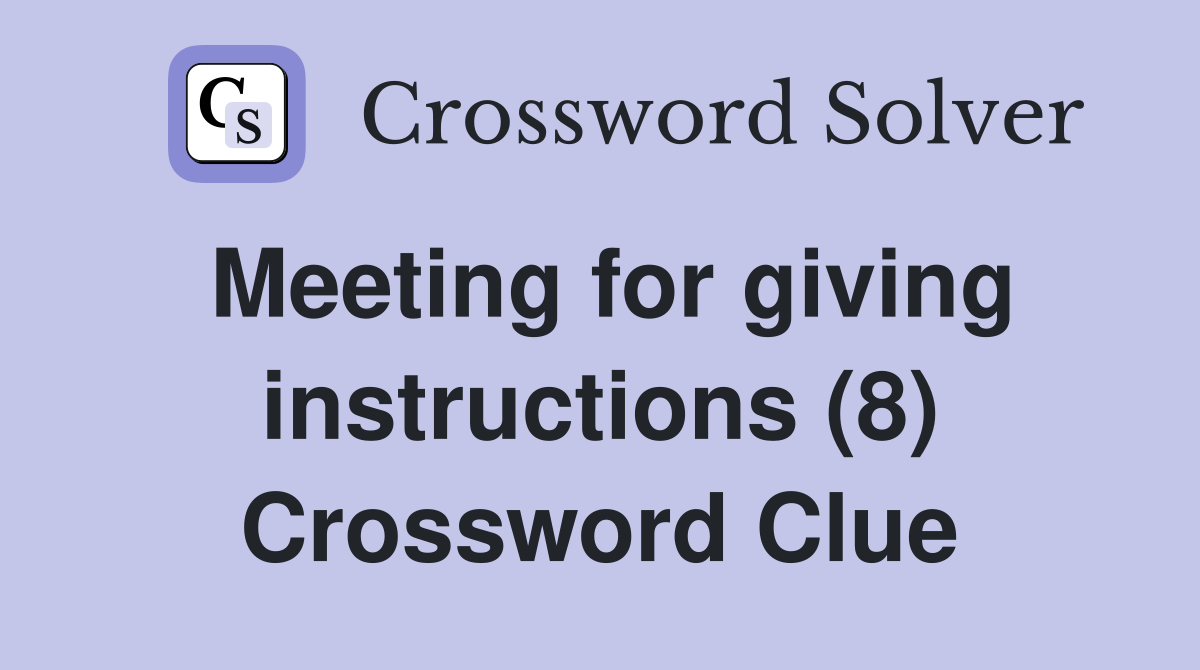 Meeting for giving instructions (8) Crossword Clue