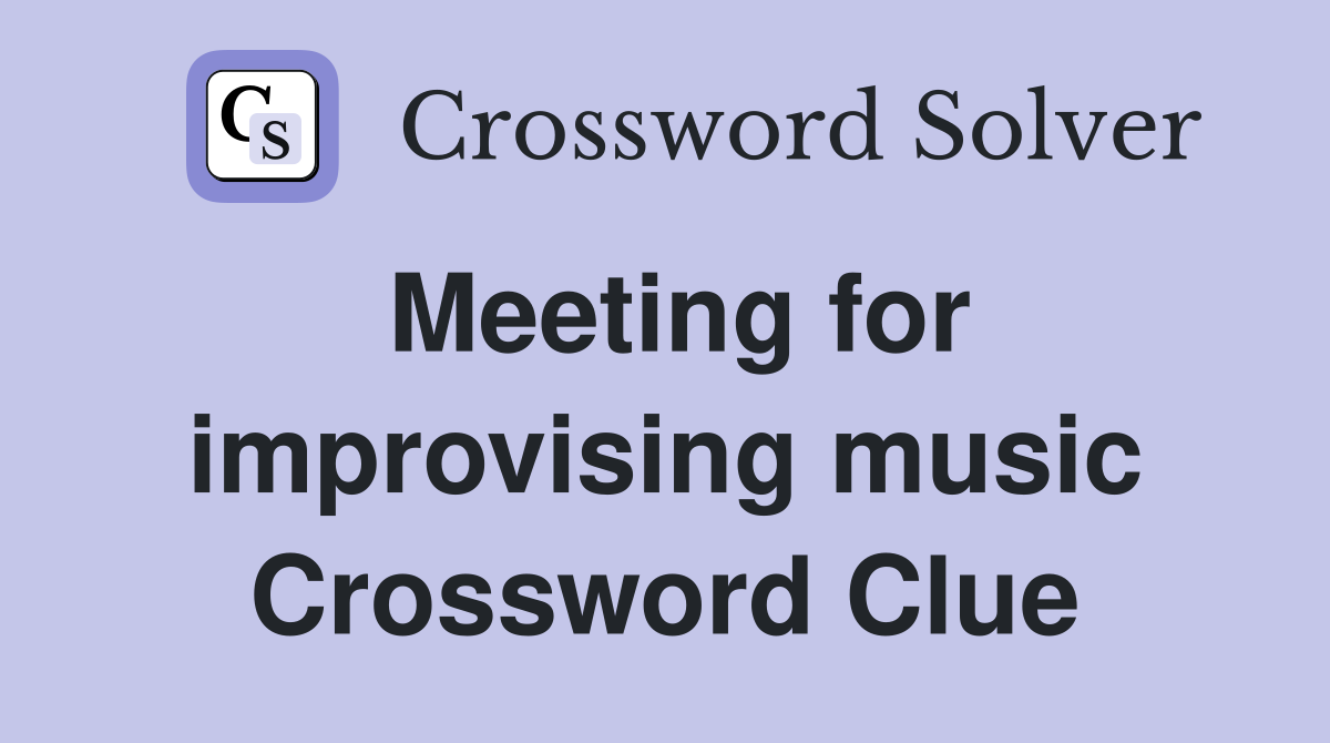 Meeting for improvising music Crossword Clue
