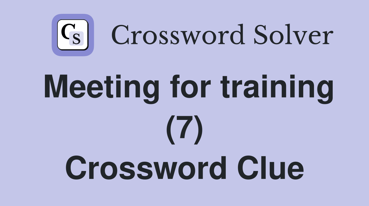 Meeting for training (7) Crossword Clue