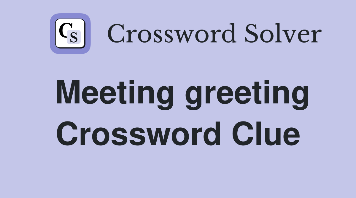 Meeting greeting Crossword Clue