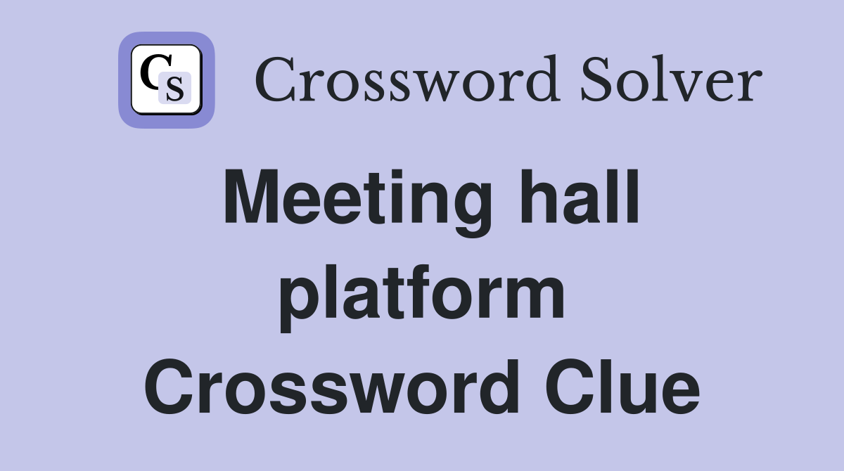 Meeting hall platform Crossword Clue