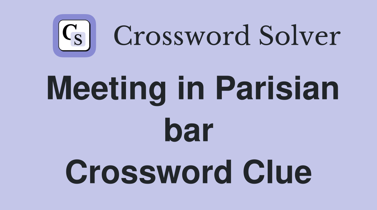 Meeting in Parisian bar Crossword Clue