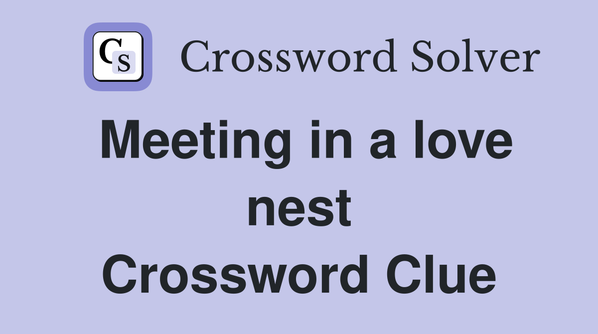 Meeting in a love nest Crossword Clue