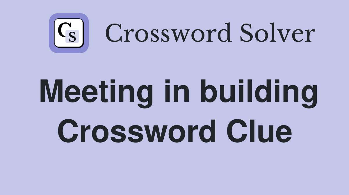 Meeting in building Crossword Clue