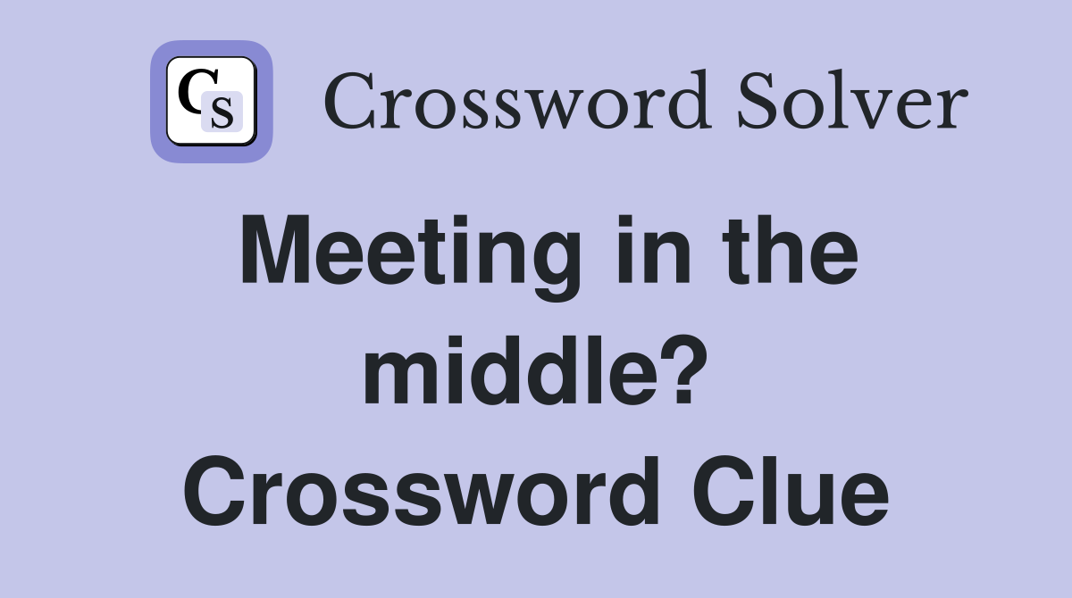 Meeting in the middle? Crossword Clue