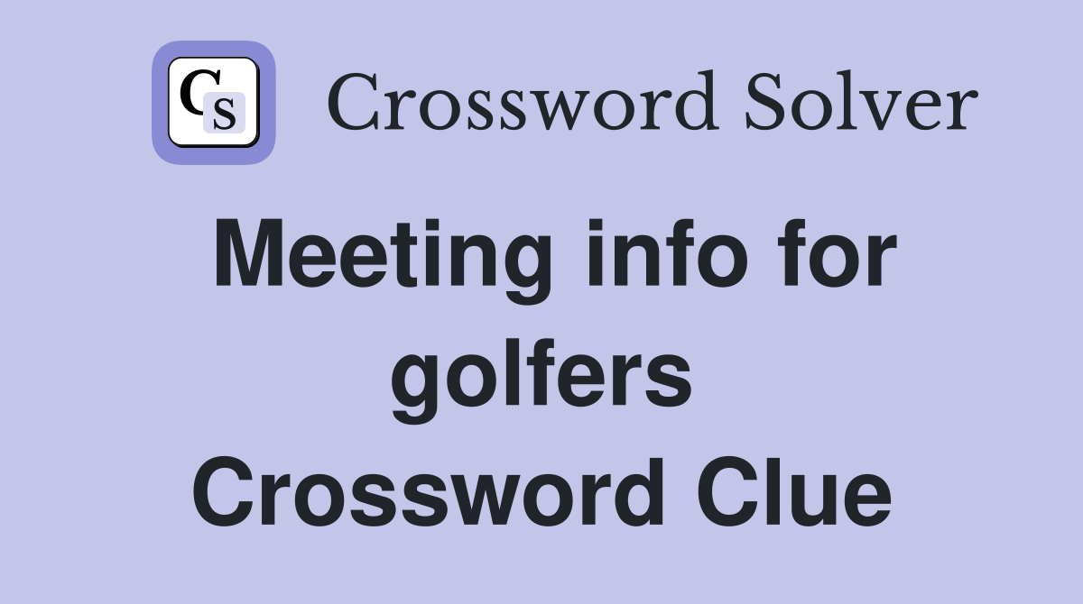 Meeting info for golfers Crossword Clue