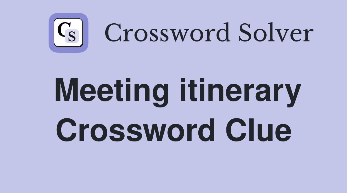 Meeting itinerary Crossword Clue